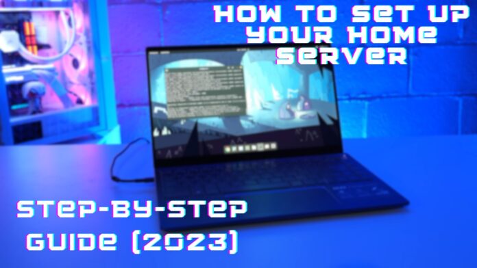 How to Set Up Your Own Home Server: A Step-by-Step Manual 2024